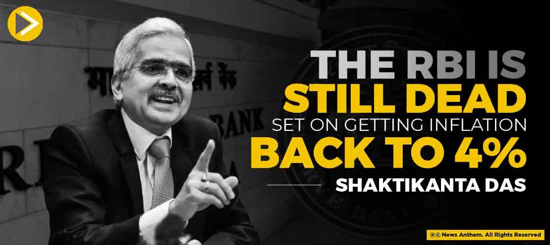 The RBI Is Still Dead Set On Getting Inflation Back To 4% : Shaktikanta Das