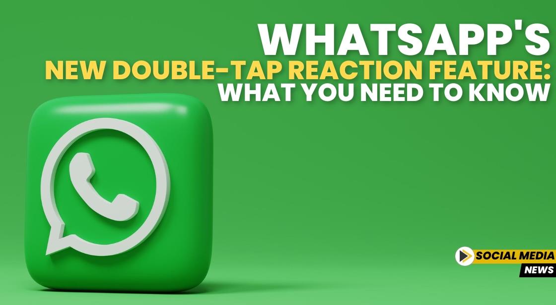 WhatsApp's New Double-Tap Reaction Feature: What You Need to Know