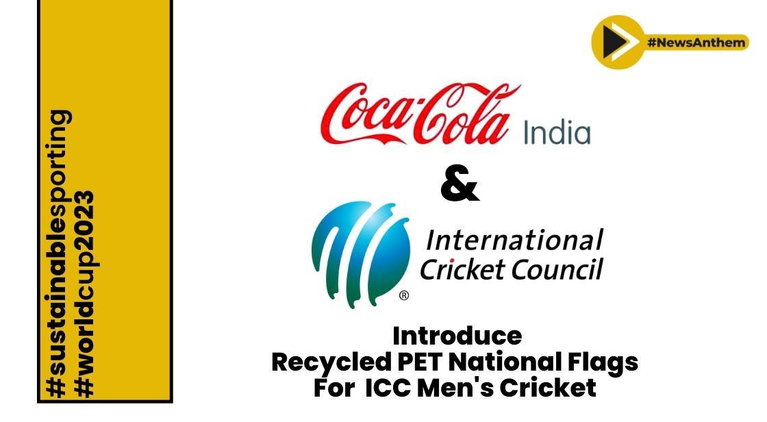 Coca-Cola India and ICC Introduce Recycled PET National Flags for ICC Men's Cricket World Cup 2023