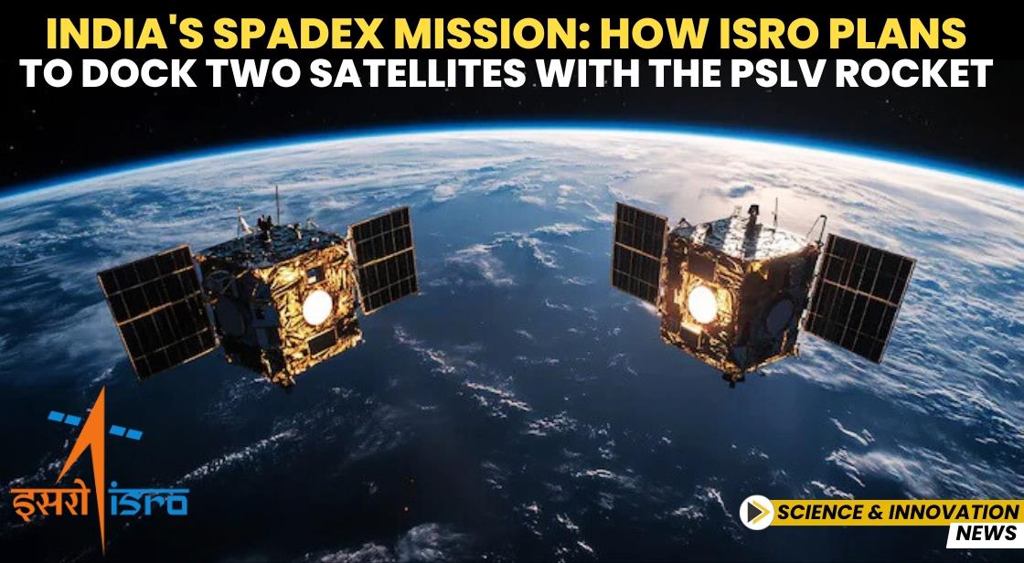 India's SpaDeX Mission: How ISRO Plans to Dock Two Satellites with the PSLV Rocket
