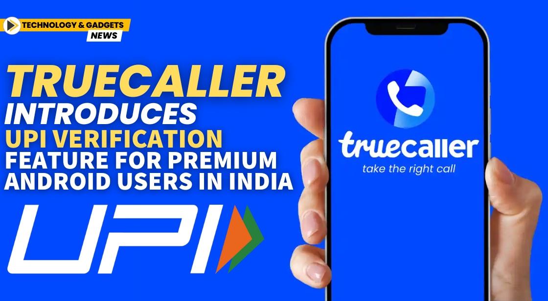 Truecaller Introduces UPI Verification Feature for Premium Android Users in India