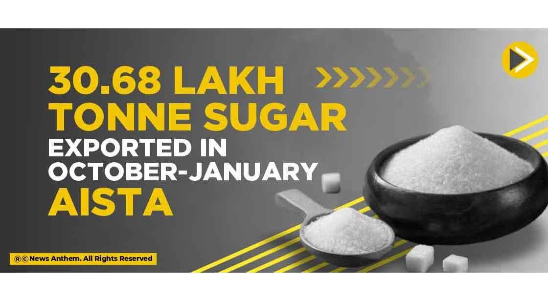 30.68 lakh tonne sugar exported in October-January: AISTA