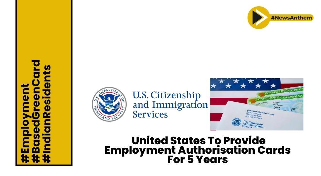 United States To Provide Employment Authorisation Cards For 5 Years