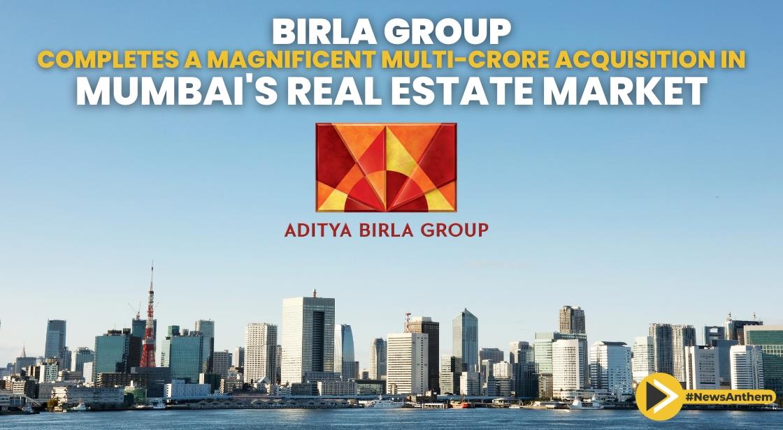 Birla Group Completes a Magnificent Multi-Crore Acquisition In Mumbai's Real Estate Market