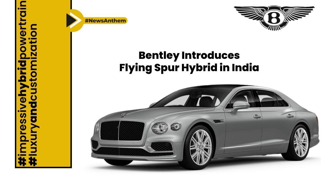 Bentley Introduces Flying Spur Hybrid in India – Features and Pricing Revealed