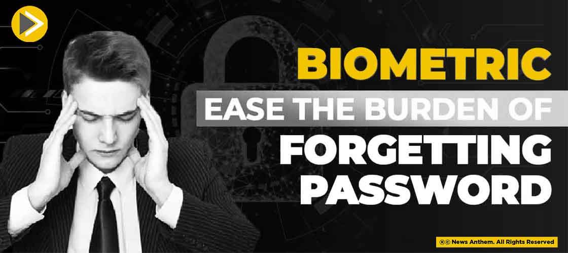 Biometric Ease The Burden of Forgetting Password