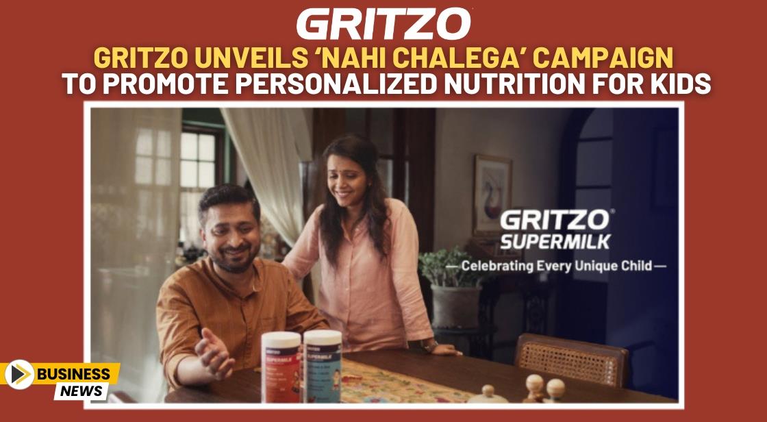 Gritzo Unveils ‘Nahi Chalega’ Campaign to Promote Personalized Nutrition for Kids