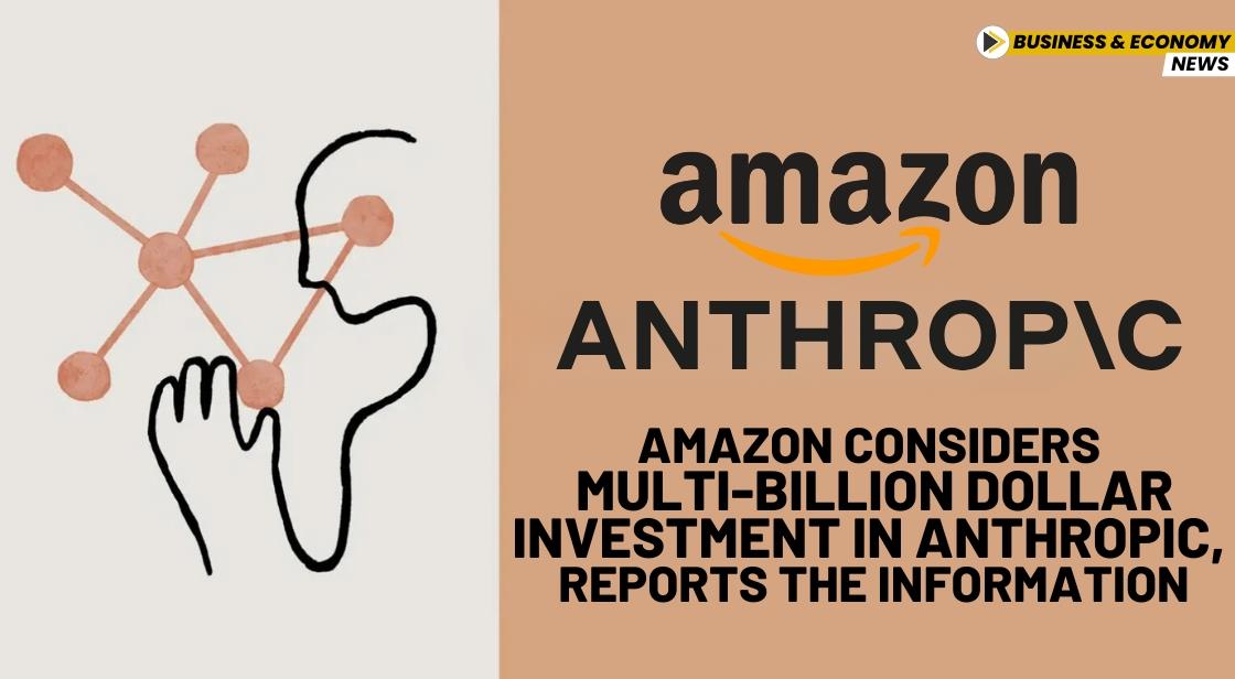 Amazon Considers Multi-Billion Dollar Investment in Anthropic, Reports The Information