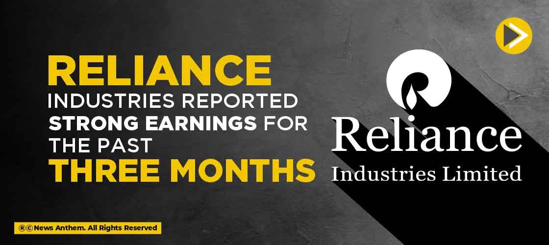 Reliance Industries Reported Strong Earnings for the Past Three Months
