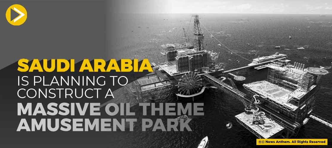 Saudi Arabia Is Planning To Construct A Massive Oil-Theme Amusement Park