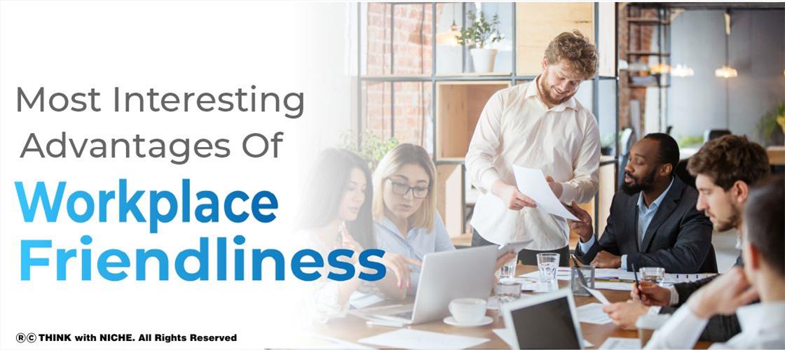 Most Interesting Advantages Of Workplace Friendliness