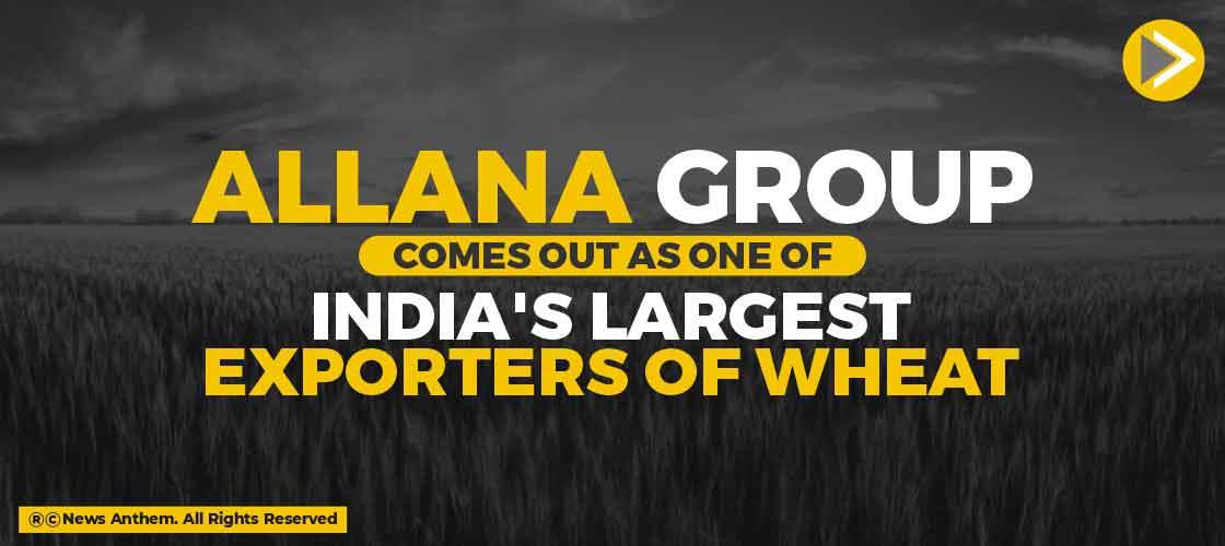 Allana Group comes out as one of India's Largest Exporters of Wheat