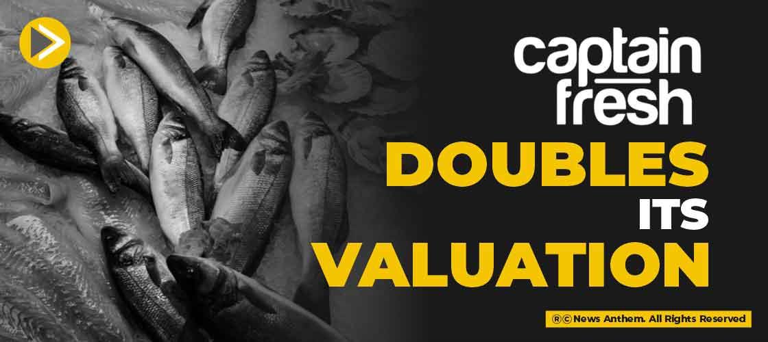 Captain Fresh doubles its valuation
