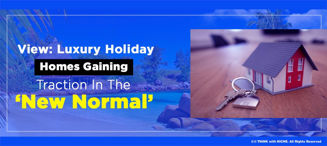 Luxury holiday homes gaining traction in the new normal