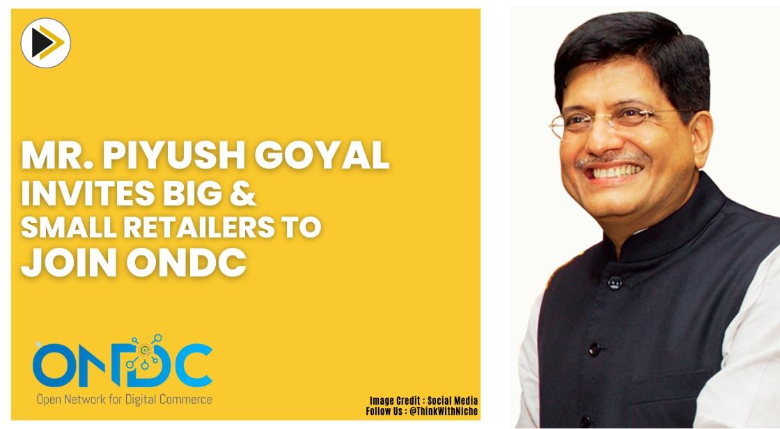Mr. Piyush Goyal Invites Big And Small Retailers To Join ONDC