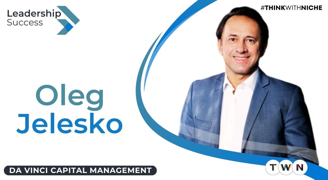 Oleg Jelesko - Da Vinci Capital Management: An Evolution in Investments
