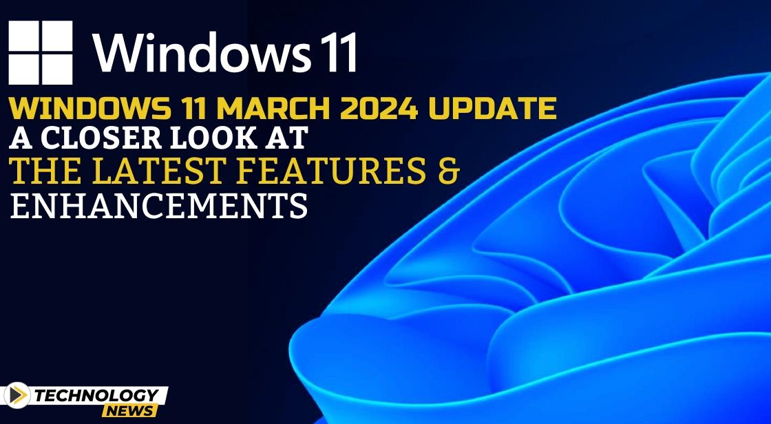 Windows 11 March 2024 Update: A Closer Look at the Latest Features and Enhancements
