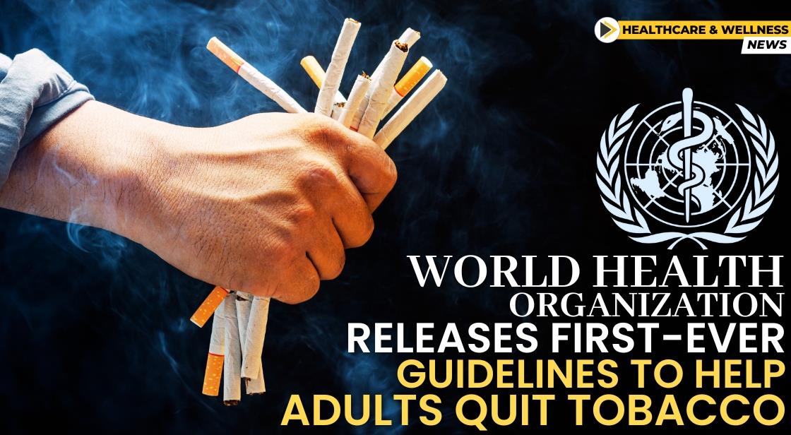 World Health Organization Releases First-Ever Guidelines to Help Adults Quit Tobacco