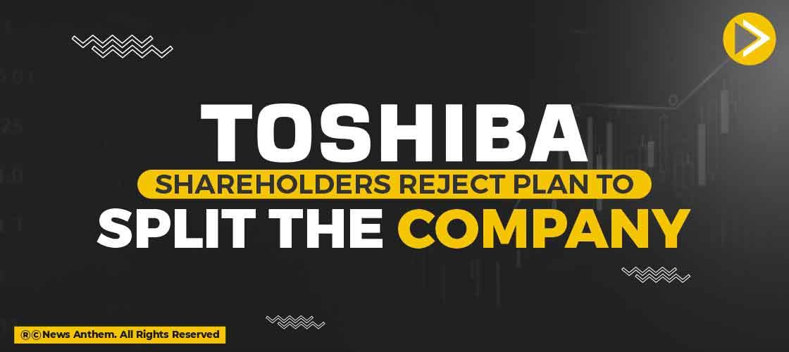 Toshiba Shareholders Reject Plan to Split the Company