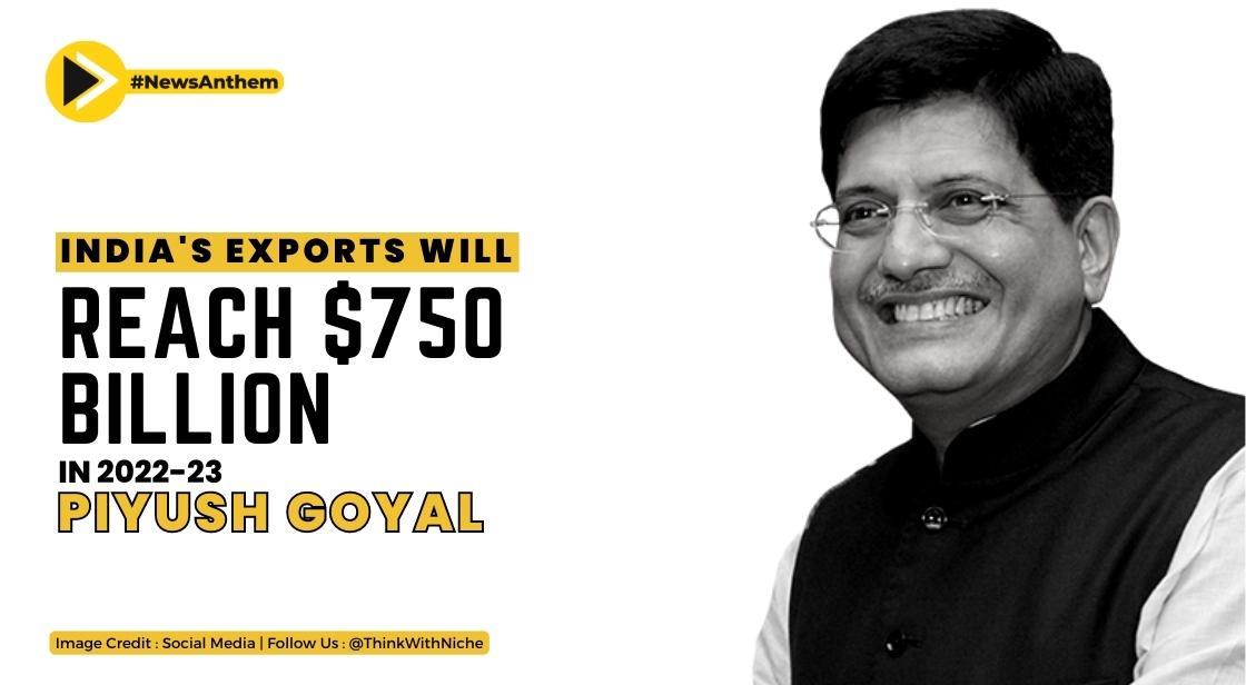 India's Exports Will Reach $750 Bn In 2022-23 : Piyush Goyal