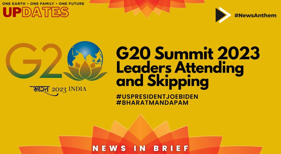 G20 Summit 2023: List of Leaders Attending and Skipping