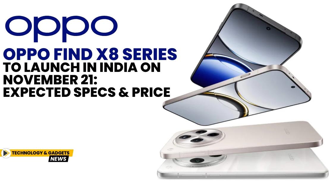 Oppo Find X8 Series to Launch in India on November 21: Expected Specs and Price