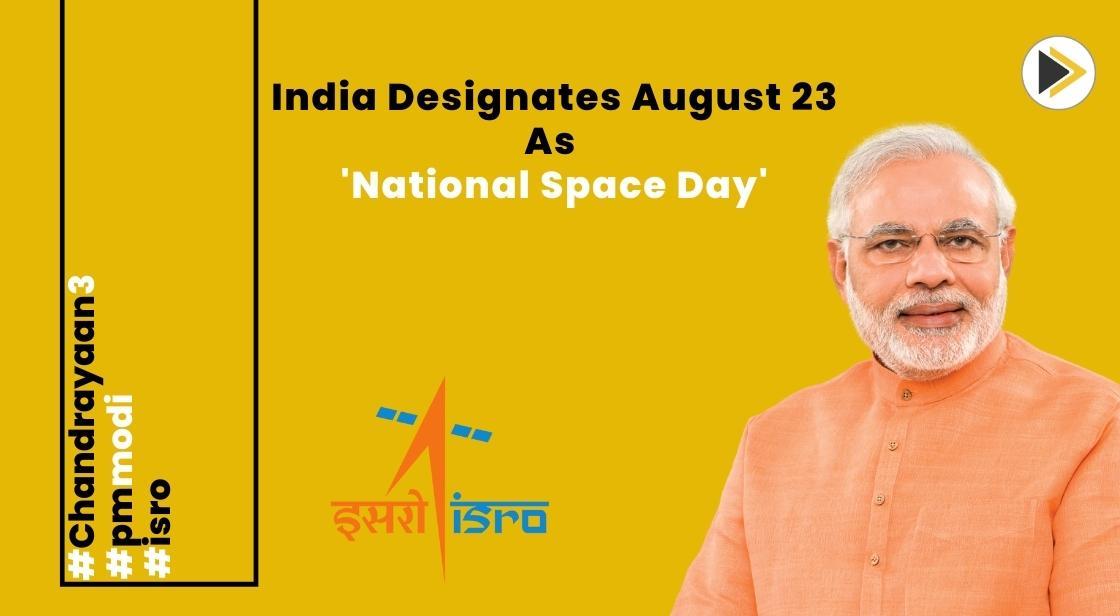 India Designates August 23 as 'National Space Day to Commemorate Chandrayaan-3 Triumph : PM Modi
