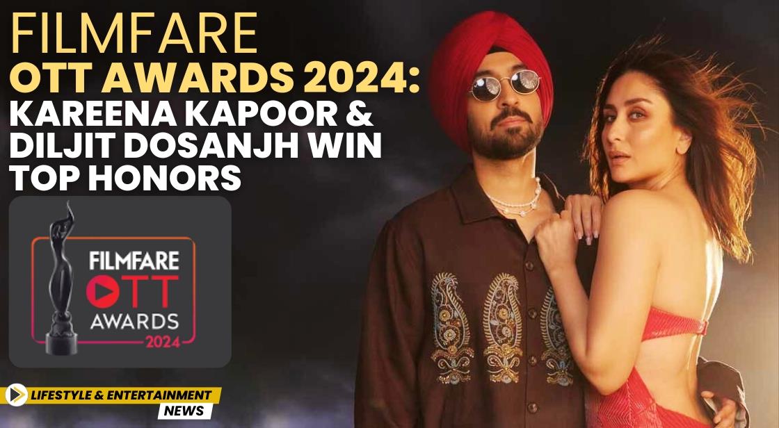 Filmfare OTT Awards 2024: Kareena Kapoor & Diljit Dosanjh Win Top Honors