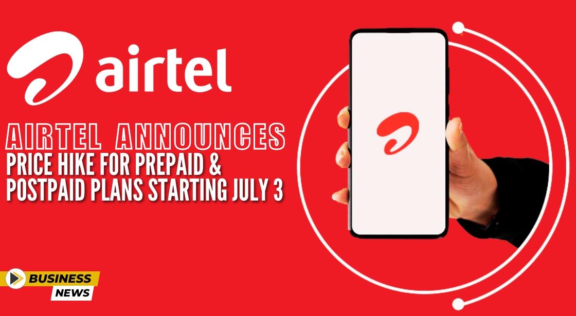 Airtel Announces Price Hike for Prepaid and Postpaid Plans Starting July 3