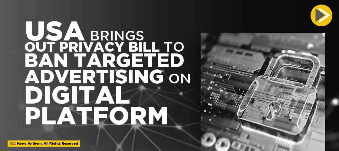 USA Brings out Privacy Bill to Ban Targeted Advertising on Digital Platform