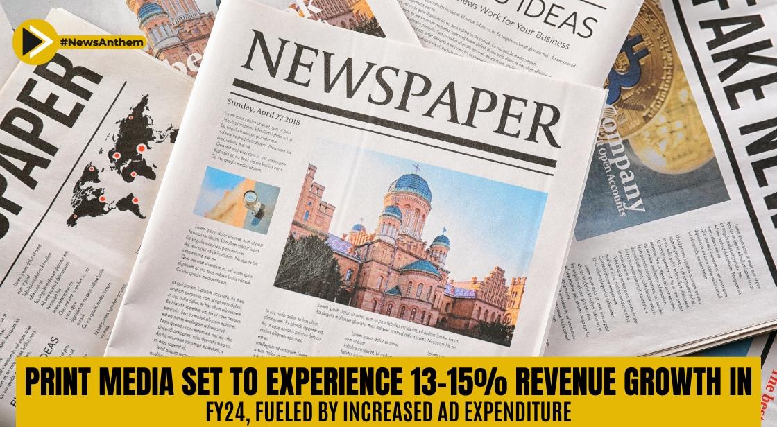 Print Media Set to Experience 13-15% Revenue Growth in FY24, Fueled by Increased Ad Expenditure: CRISIL Report