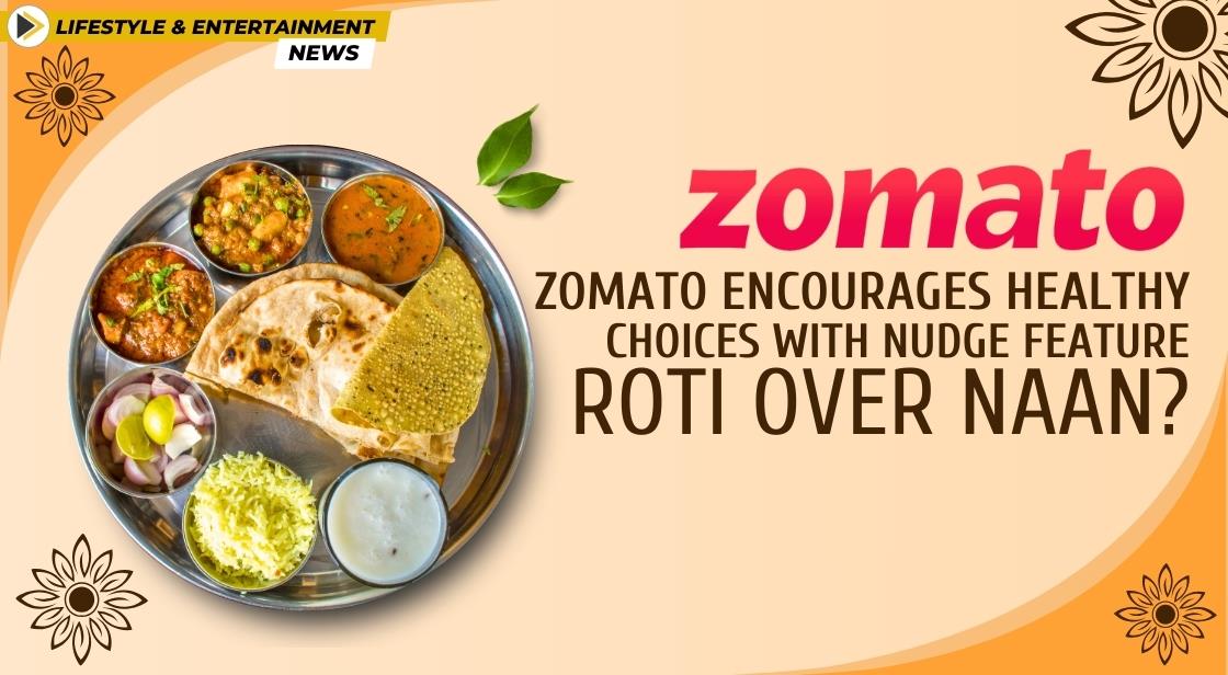 Zomato Encourages Healthy Choices with Nudge Feature: Roti Over Naan