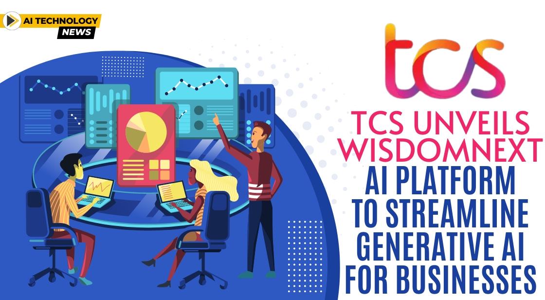 TCS Unveils WisdomNext AI Platform to Streamline Generative AI for Businesses