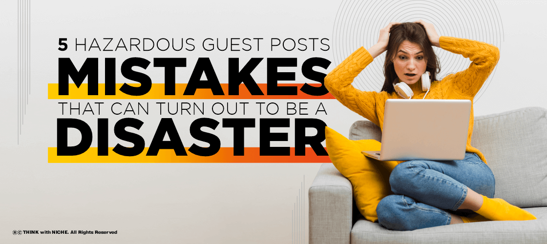 5 Hazardous Guest Posts Mistakes That Can Turn Out to Be a Disaster
