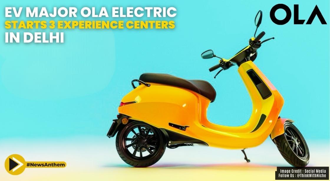 EV major Ola Electric starts 3 experience centers in Delhi