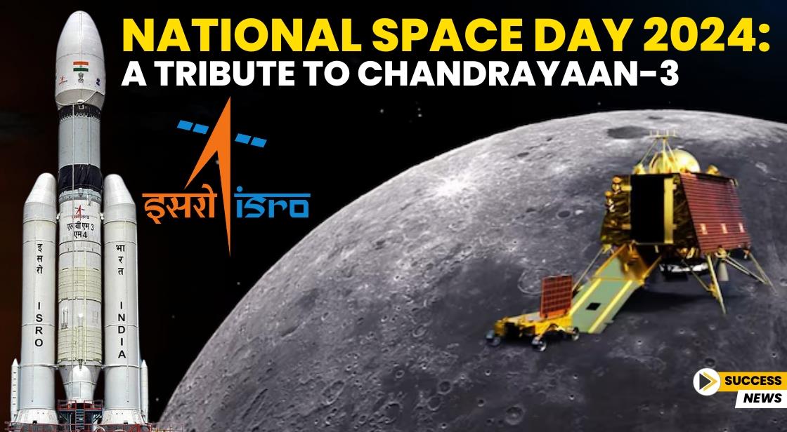 National Space Day 2024: A Tribute to Chandrayaan-3