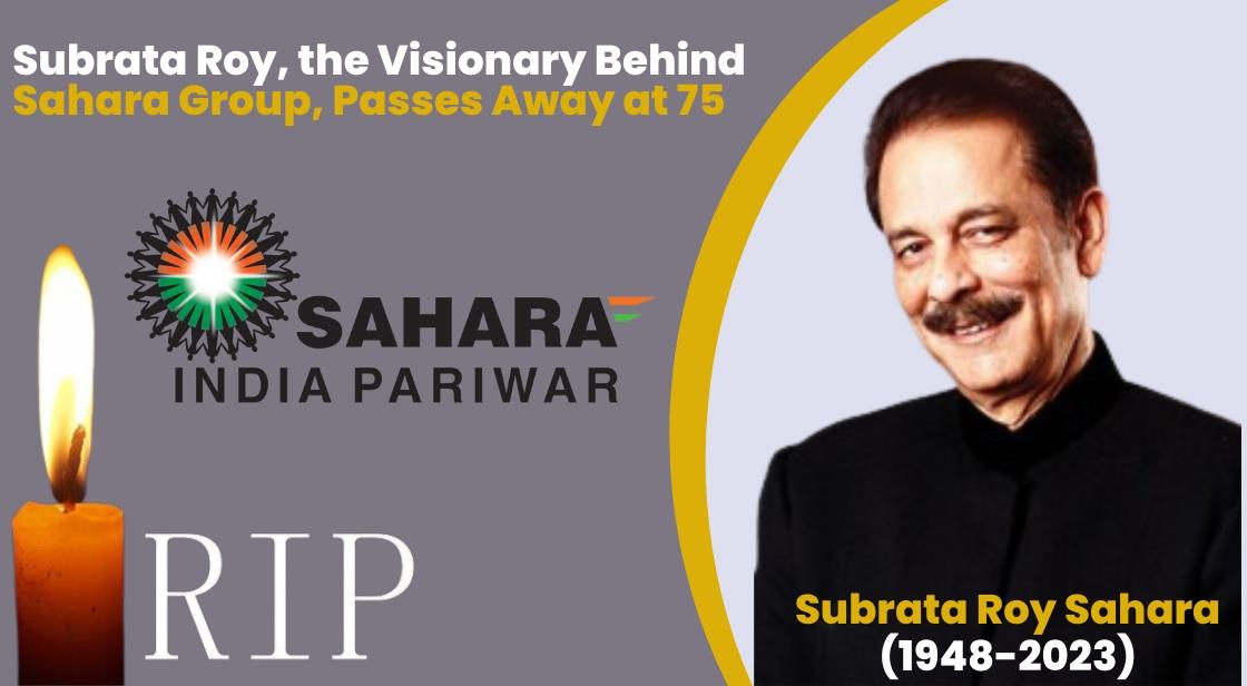 Subrata Roy, the Visionary Behind Sahara Group, Passes Away at 75