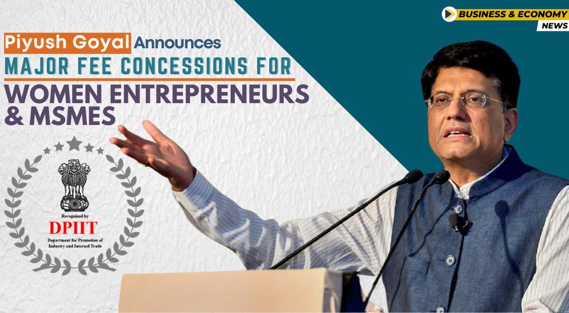 Piyush Goyal Announces Major Fee Concessions for Women Entrepreneurs and MSMEs
