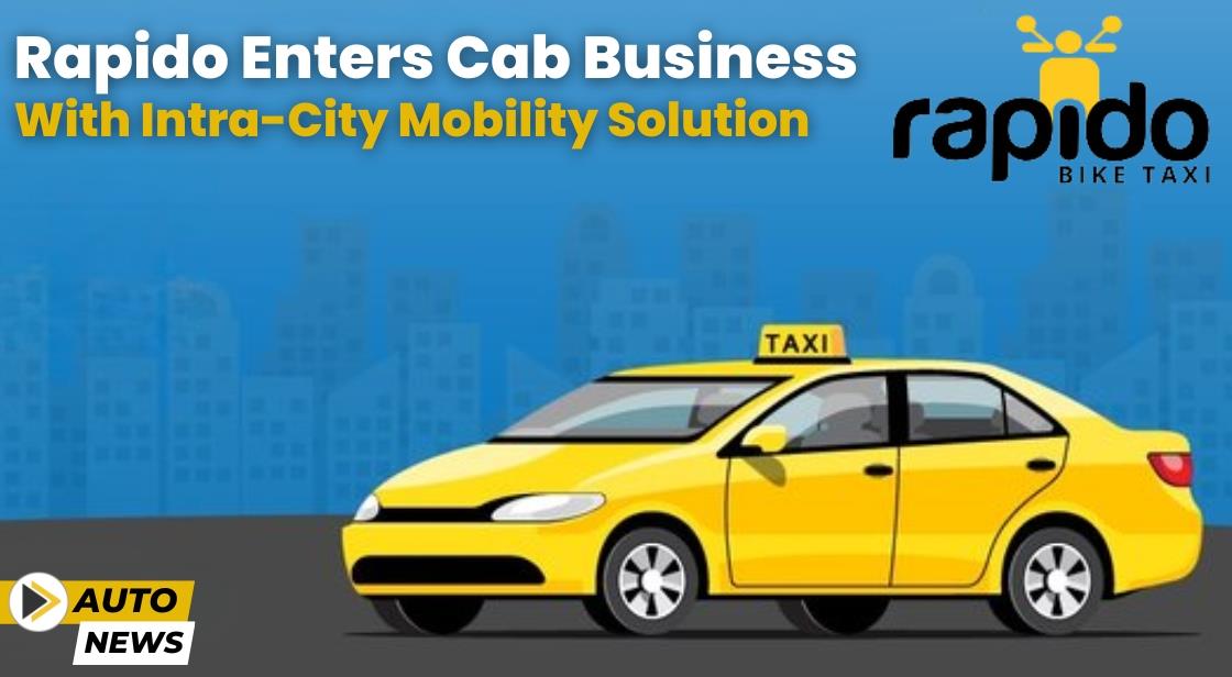 Rapido Enters Cab Business With Intra City Mobility Solution