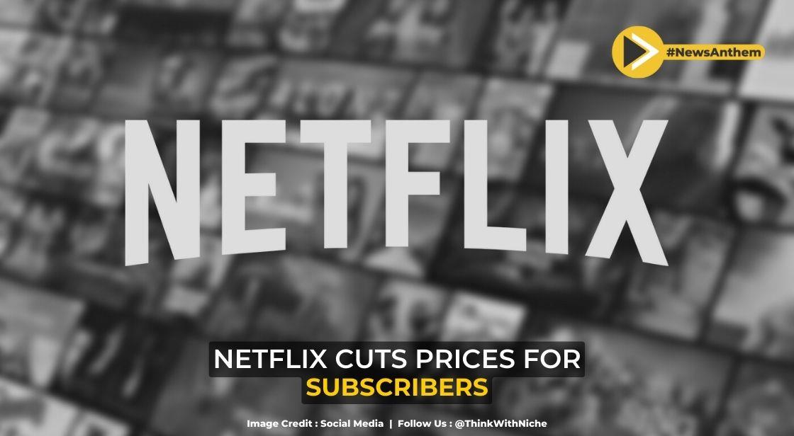 Netflix Reduced The Prices For Subscribers In More Than 30 Countries