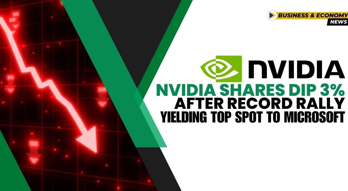 Nvidia Shares Dip 3% After Record Rally, Yielding Top Spot to Microsoft
