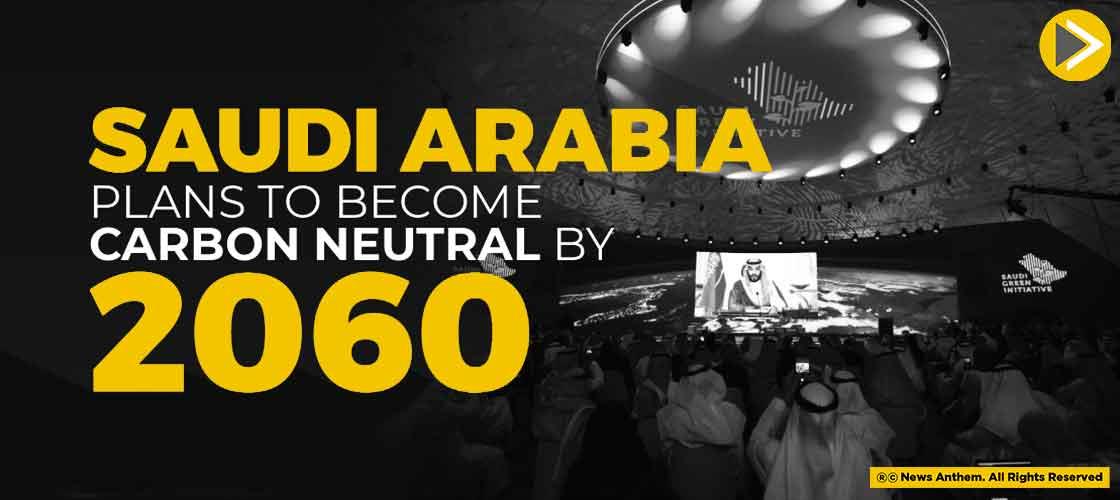 Saudi Arabia Plans To Become Carbon Neutral By 2060