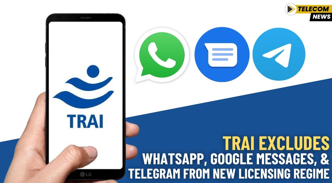 TRAI Excludes WhatsApp, Google Messages, and Telegram from New Licensing Regime