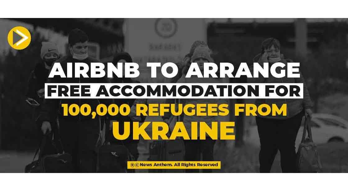 Airbnb to arrange free accommodation for 100,000 refugees from Ukraine