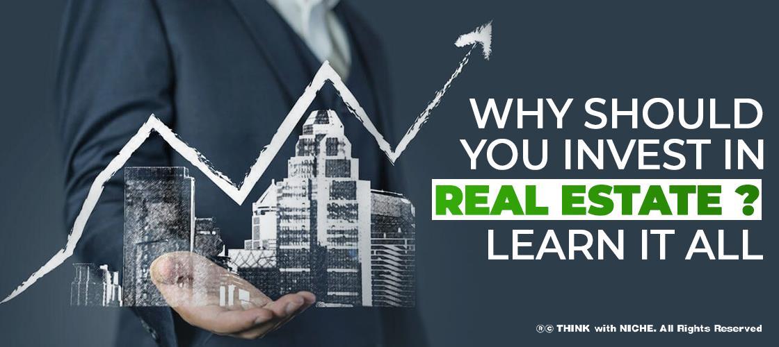 Why Should You Invest in Real Estate Learn it all