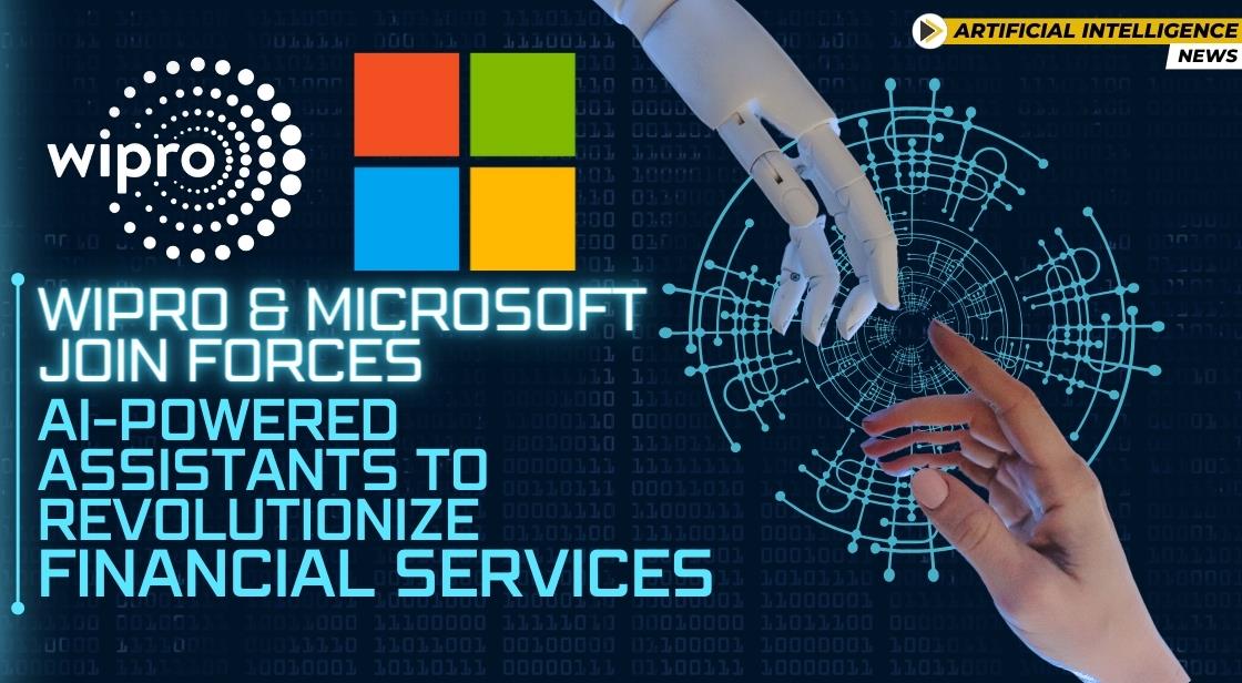 Wipro and Microsoft Join Forces: AI-powered Assistants to Revolutionize Financial Services