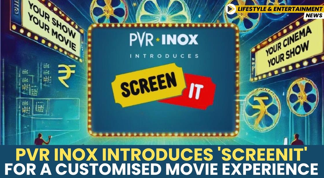 PVR INOX Introduces 'SCREENIT' for a Customised Movie Experience