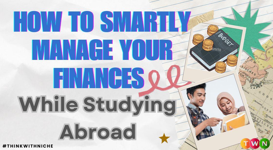 How to Smartly Manage Your Finances While Studying Abroad