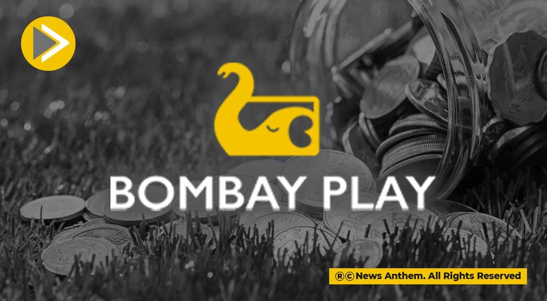 Bombay Play Raises $7 million in its Latest Fundraising Round