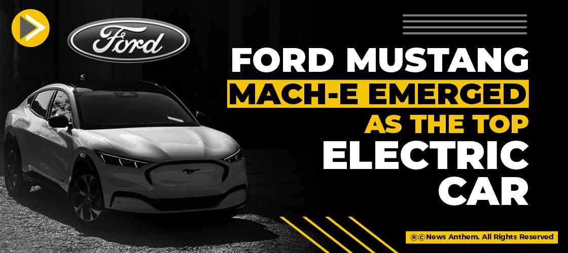 Ford Mustang Mach-E emerged as the Top Electric Car